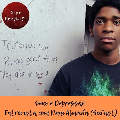 Sexo e Depressão – Entrevista com Dani Almeida (Scicast) (Especial Setembro Amarelo) Sexo e Depressão – Entrevista com Dani Almeida (Scicast) (Especial Setembro Amarelo)