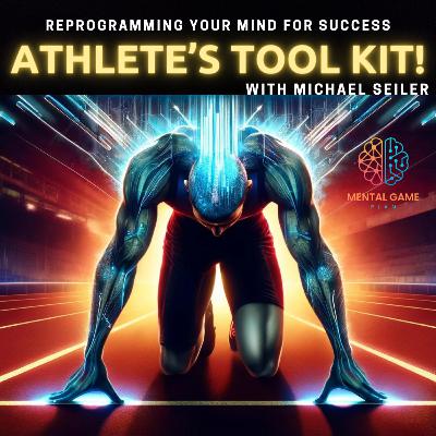 Reprogram Your Mind for Success: Athlete's Toolkit with Michael Seiler
