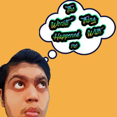 The Worstt Thing Happened With Me The Worstt Thing Happened With Me