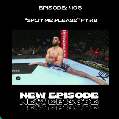 Episode 408: Split Me Please! Ft KB Episode 408: Split Me Please! Ft KB