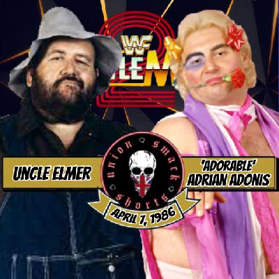 Union Smack Shorts: Uncle Elmer vs. Adrian Adonis - April 7, 1986