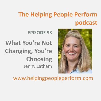 What You're Not Changing You're Choosing, with Jenny Latham: Ep 93