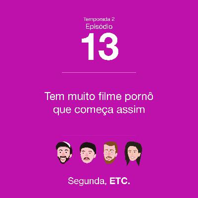 S02E13 – Tem muito filme pornô que começa assim