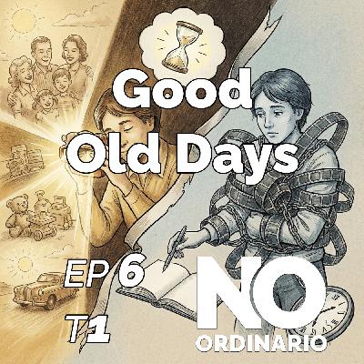 Ep 6 - Good Old Days