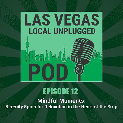 Episode 12: Mindful Moments: Serenity Spots for Relaxation in the Heart of the Strip