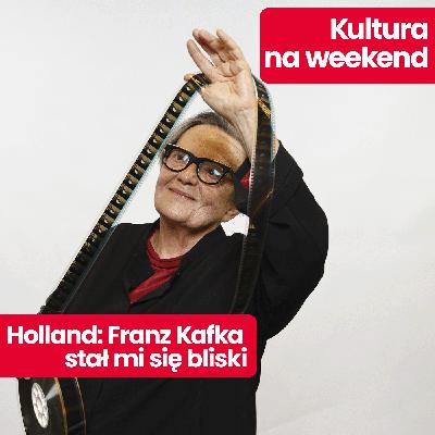 Kultura na weekend: Agnieszka Holland wywiad o nowym filmie “Kafka”. Jak wyglądał proces kręcenia? Kultura na weekend: Agnieszka Holland wywiad o nowym filmie “Kafka”. Jak wyglądał proces kręcenia?