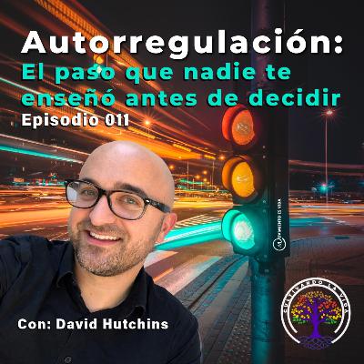 011 - Autorregulación: el paso que nadie te enseñó antes de decidir