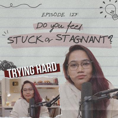 Episode 127: Do You Feel STUCK or STAGNANT?