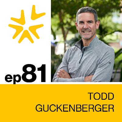 81 | Todd Guckenberger on A Relentless Pursuit, Leading Through Growth and Hope that Doesn't Stand Still