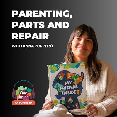 Parenting, Parts, and Repair with Anna Purpero