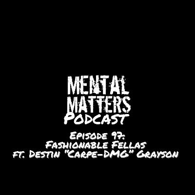 Episode 97: Fashionable Fellas ft. Destin “Carpe-DMG” Grayson