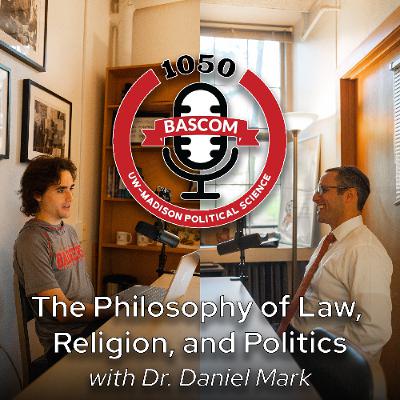 The Philosophy of Law, Religion, and Politics with Dr. Daniel Mark The Philosophy of Law, Religion, and Politics with Dr. Daniel Mark
