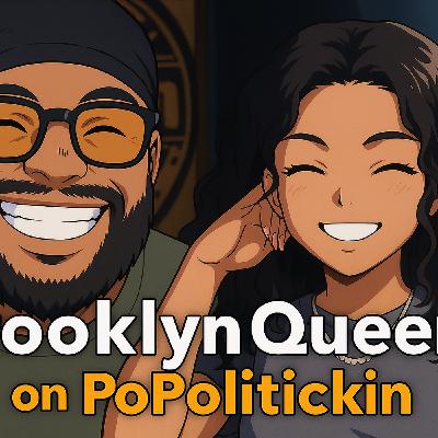 Episode 599: Brooklyn Queen on PoPolitickin