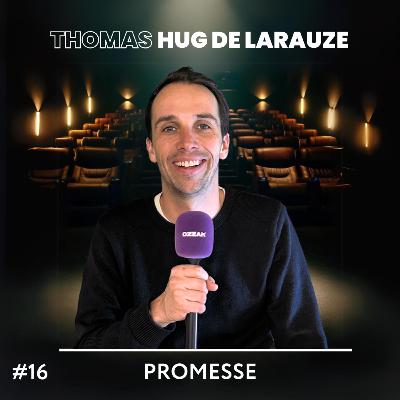 #16 « Promesse » avec Thomas Hug de Larauze