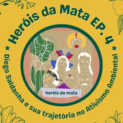 Heróis da Mata - Episódio 4 - Diego Saldanha e sua trajetória no ativismo ambiental