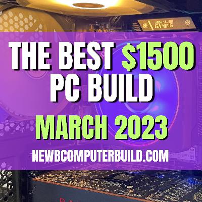 The Best $1500 PC Build for Gaming - March 2023