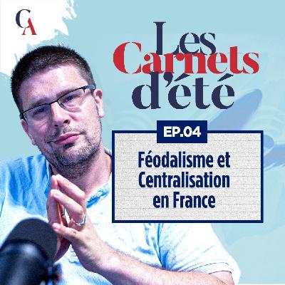 Carnets d'été : Épisode 4 - Féodalisme et Centralisation en France - P.Y. Rougeyron - # politique