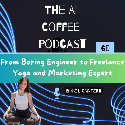 #60 - From Boring Engineer to Freelance Yoga and Marketing Expert with Isabel Cantero