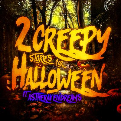 2 Creepy Stories for Halloween! |Ft. AsTheRavenDreams|