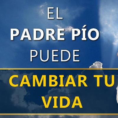 El Padre Pío PUEDE CAMBIAR TU VIDA