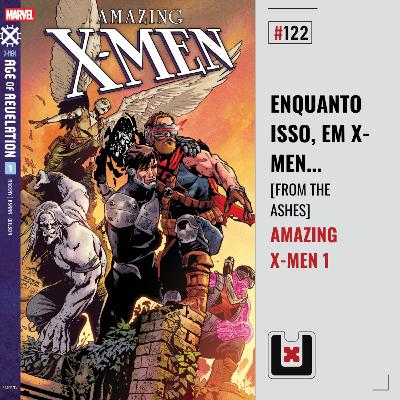 #122 ERA DO REVELAÇÃO [2/3]: AMAZING X-MEN 1 (From the Ashes Parte 4)