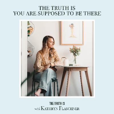 The Truth Is: You Are Supposed to Be There