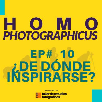 EP# 10 - ¿DE DÓNDE INSPIRARSE?
