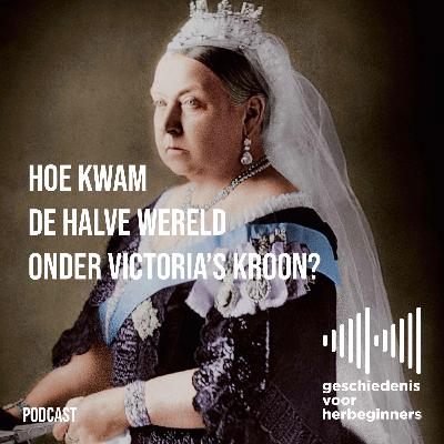 122. Hoe kwam de halve wereld onder Victoria's kroon? - De lange 19de eeuw: deel 8a