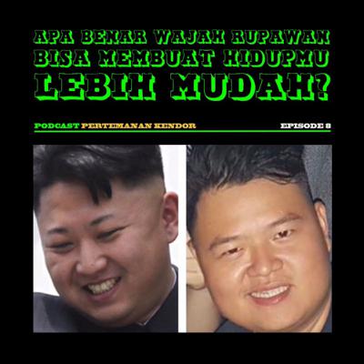 Eps. 8 : Apa Benar Wajah Rupawan Bisa Membuat Hidupmu Lebih Mudah?