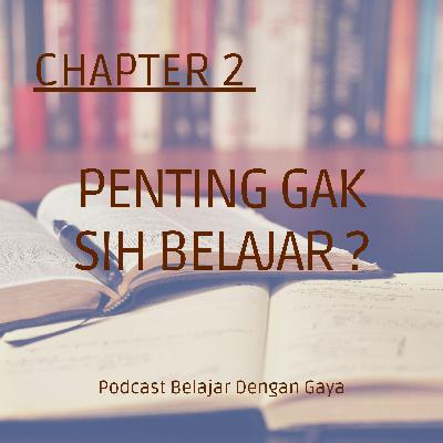 Chapter 2: Penting gak sih belajar?