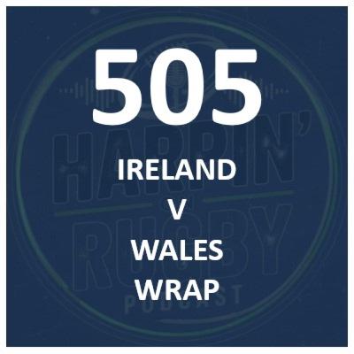 505 : Ireland v Wales wrap 505 : Ireland v Wales wrap