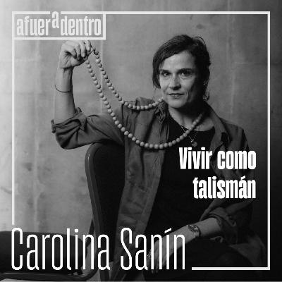 73. Vivir como talismán | Carolina Sanín