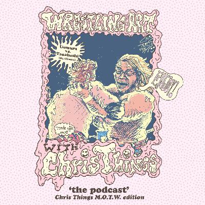 Wrestling Art w/ Chris Things Ep. 88 - MOTW w/ Josh Smith: Uemura vs Tanahashi