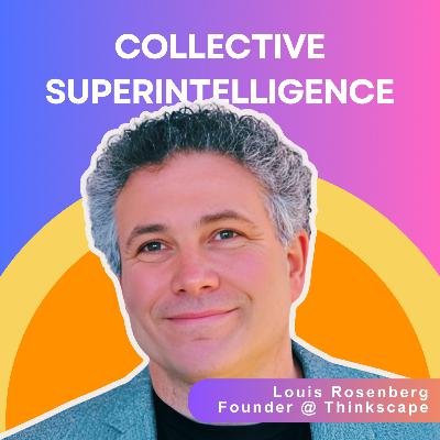 Collective Super-Intelligence: Reimagining Human Decision-Making | Dr. Louis Rosenberg Collective Super-Intelligence: Reimagining Human Decision-Making | Dr. Louis Rosenberg