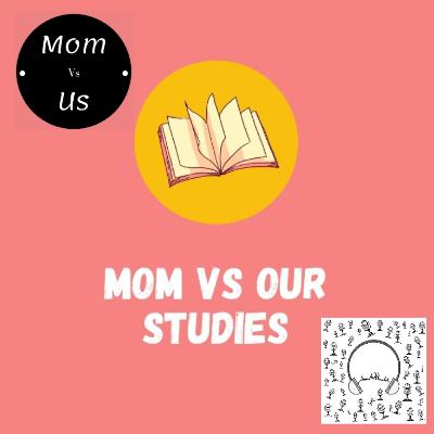 Mom vs us (our studies ep :1 )