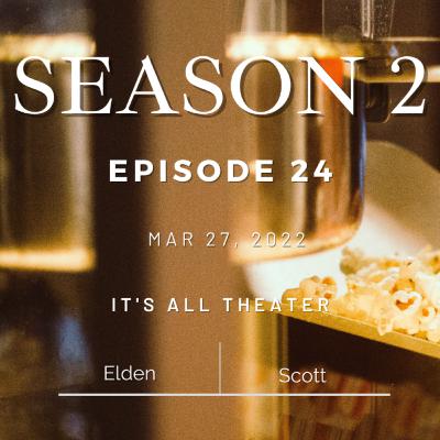 S2 Episode 24: It's All Theater