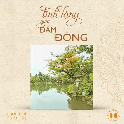 #204 Tĩnh lặng giữa đám đông | Nhân sinh cảm ngộ