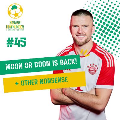 Episode #45- Moon or Doon is back! + Other Nonsense