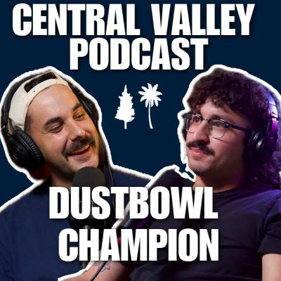 DUSTBOWL CHAMPION - CENTRAL VALLEY PODCAST