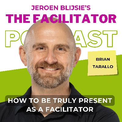 61. [EN] How to be truly present as a facilitator - Brian Tarallo