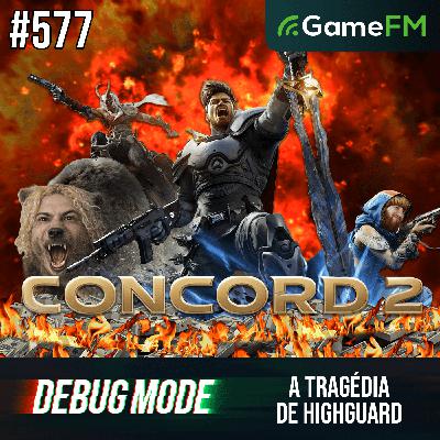 A TRAGÉDIA DE HIGHGUARD - Debug Mode #577 - Podcast