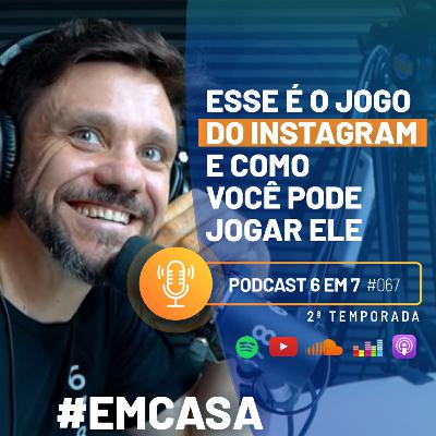 Como jogar o jogo do instagram para chegar no seu 6 em 7 | Podcast 6 em 7 #58 Como jogar o jogo do instagram para chegar no seu 6 em 7 | Podcast 6 em 7 #58