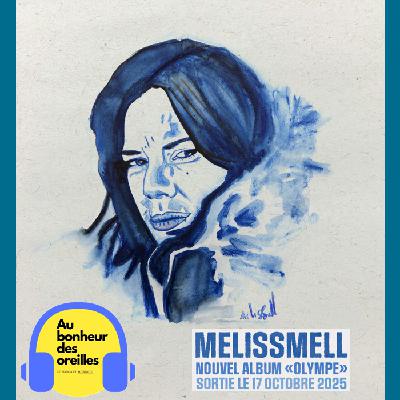 #35 Au Bonheur des Oreilles – Melissmell, une voix révoltée et poétique