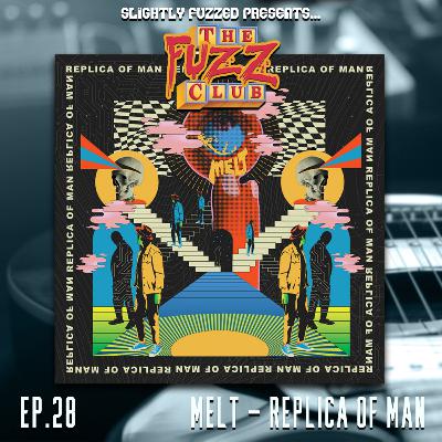 Fuzz Club - Melt - Replica of Man - Ep. 28