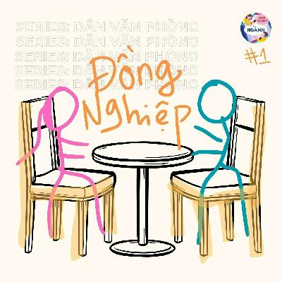 Tập 1: ĐỒNG NGHIỆP | Series Dân Văn Phòng | DTN Podcast