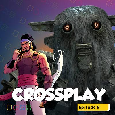 CROSSPLAY #9 - On parle de Final Fantasy XV, Prince of Persia et Shadow of the Colossus