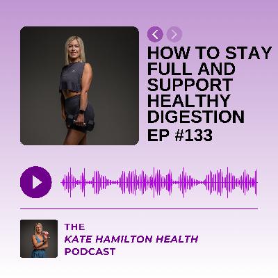 #133: How to stay full and support healthy digestion