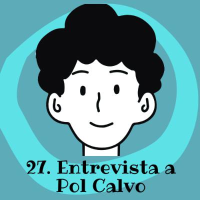 27. Entrevista a Pol Calvo