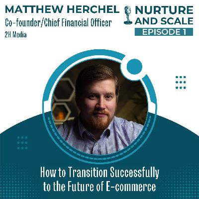 1: How to Transition Successfully to the Future of E-commerce | Matthew Herchel