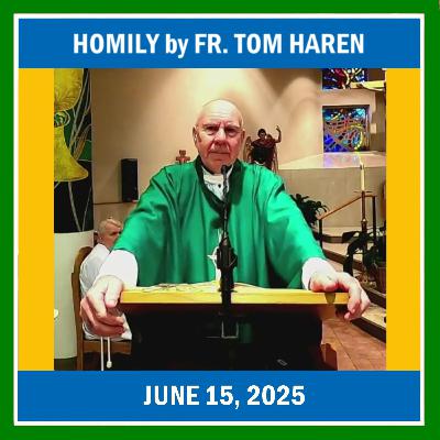 186. Homily by Fr. Tom Haren on June 15, 2025 186. Homily by Fr. Tom Haren on June 15, 2025